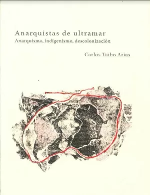 ANARQUISTAS DE ULTRAMAR. ANARQUISMO, INDIGENISMO, DESCOLONIZACIÓN