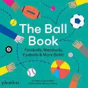 THE BALL BOOK. FOOTBALLS, MEATBALLS, EYEBALLS & MORE BALLS