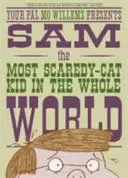 YOUR PAL MO WILLEMS PRESENTS SAM, THE MOST SCAREDY-CAT KID IN THE WHOLE WORLD