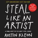 STEAL LIKE AN ARTIST 10TH ANNIVERSARY GIFT EDITION WITH A NEW AFTERWORD BY THE AUTHOR