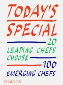 TODAY'S SPECIAL. 20 LEADING CHEFS CHOOSE 100 EMERGING CHEFS