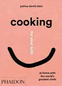 COOKING FOR YOUR KIDS. AT HOME WITH THE WORLD'S GREATEST CHEFS