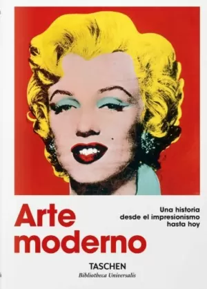 ARTE MODERNO. UNA HISTORIA DESDE EL IMPRESIONISMO HASTA HOY