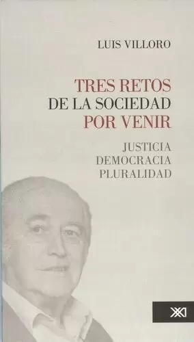 TRES RETOS DE LA SOCIEDAD POR VENIR. JUSTICIA, DEMOCRACIA, PLURALIDAD