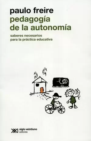 PEDAGOGIA DE LA AUTONOMIA SABERES NECESARIOS PARA LA PRACTICA EDUCATIVA