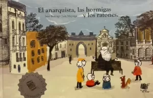 EL ANARQUISTA, LAS HORMIGAS Y LOS RATONES