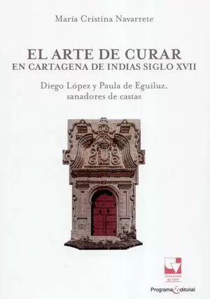 EL ARTE DE CURAR EN CARTAGENA DE INDIAS SIGLO XVII