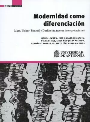 MODERNIDAD COMO DIFERENCIACION. MARX, WEBER, SIMMER Y DURKHEIM, NUEVAS INTERPRETACIONES