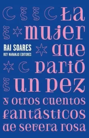 LA MUJER QUE PARIÓ UN PEZ Y OTROS CUENTOS FANTÁSTICOS DE SEVERA ROSA
