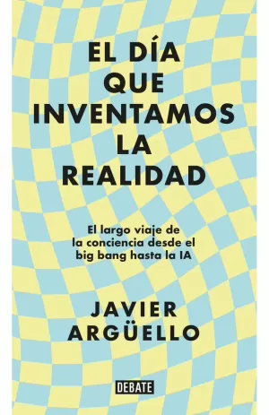 EL DÍA QUE INVENTAMOS LA REALIDAD