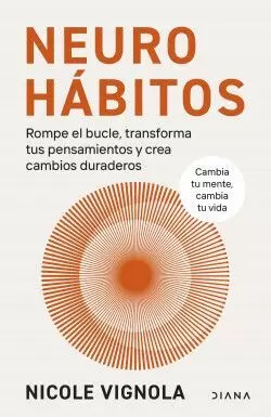 NEUROHÁBITOS ROMPE EL BUCLE. TRANSFORMA TUS PENSAMIENTOS Y CREA CAMBIOS DURADEROS