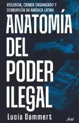 ANATOMÍA DEL PODER ILEGAL