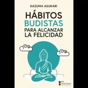 HÁBITOS BUDISTAS PARA ALCANZAR LA FELICIDAD