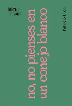 NO, NO PIENSES EN UN CONEJO BLANCO