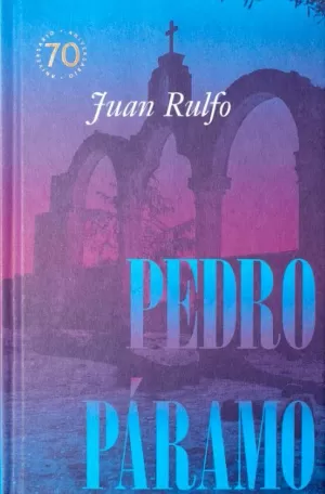 PEDRO PÁRAMO. EDICIÓN CONMEMORATIVA 70 AÑOS, 1955-2025