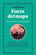 FUERA DEL MAPA. UN VIAJE EXTRAORDINARIO A LUGARES INEXPLORADOS / BEYOND THE MAP: UNRULY ENCLAVES, GHOSTLY PLACES, EMERGING LANDS AND OUR SEARCH FOR NEW UTOPIAS