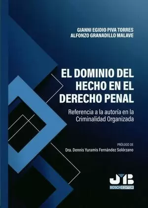 DOMINIO DEL HECHO EN EL DERECHO PENAL. REFERENCIA A LA AUTORIA EN LA CRIMINALIDAD ORGANIZADA, EL