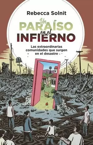 UN PARAÍSO EN EL INFIERNO. LAS EXTRAORIDNARIOAS COMUNIDADES QUE SURGEN EN EL DESASTRE