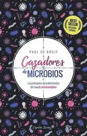 CAZADORES DE MICROBIOS LOS PRINCIPALES DESCUBRIMIENTOS DEL MUNDO MICROSCÓPICO