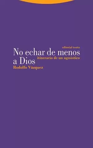 NO ECHAR DE MENOS A DIOS. ITINERARIO DE UN AGNÓSTICO