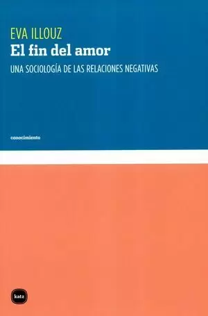 EL FIN DEL AMOR. UNA SOCIOLGÍA DE LAS RELACIONES NEGATIVAS