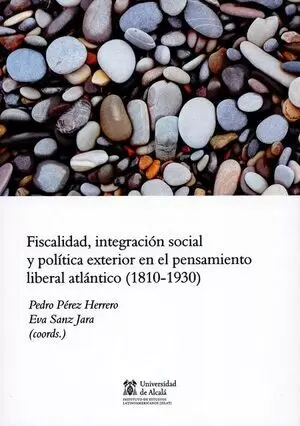 FISCALIDAD INTEGRACION SOCIAL Y POLITICA EXTERIOR EN EL PENSAMIENTO LIBERAL ATLANTICO 1810-1930