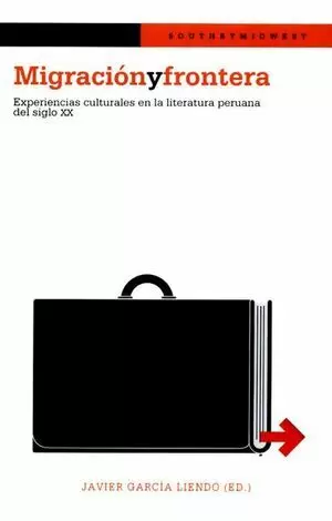 MIGRACION Y FRONTERA. EXPERIENCIAS CULTURALES EN LA LITERATURA PERUANA DEL SIGLO XX