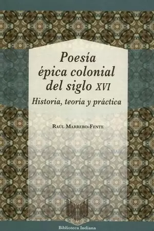POESIA EPICA COLONIAL DEL SIGLO XVI HISTORIA TEORIA Y PRACTICA