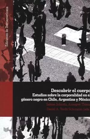 DESCUBRIR EL CUERPO ESTUDIOS SOBRE LA CORPORALIDAD EN EL GENERO NEGRO EN CHILE, ARGENTINA Y MEXICO