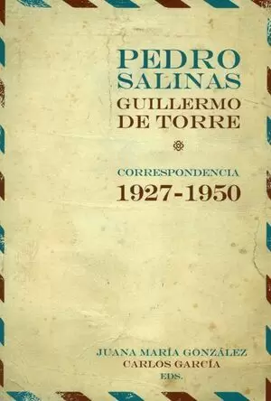 PEDRO SALINAS GUILLERMO DE TORRE CORRESPONDENCIA 1927-1950
