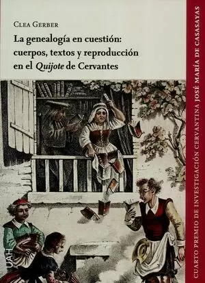 GENEALOGIA EN CUESTION. CUERPOS, TEXTOS Y REPRODUCCION EN EL QUIJOTE DE CERVANTES, LA