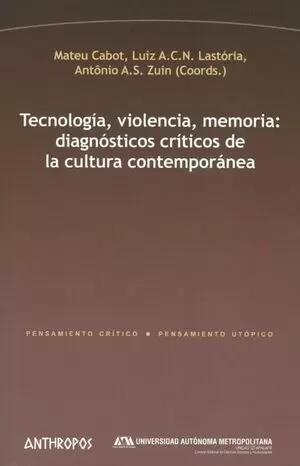 TECNOLOGIA VIOLENCIA MEMORIA. DIAGNOSTICOS CRITICOS DE LA CULTURA CONTEMPORANEA