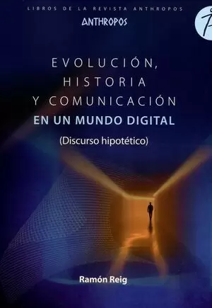 EVOLUCION HISTORIA Y COMUNICACION EN UN MUNDO DIGITAL DISCURSO HIPOTETICO