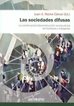 SOCIEDADES DIFUSAS LA CONSTRUCCION DECONSTRUCCION SOCIOCULTURAL DE FRONTERAS Y MARGENES, LAS
