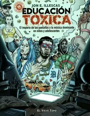 EDUCACION TOXICA. EL IMPERIO DE LAS PANTALLAS Y LA MUSICA DOMINANTE EN NIÑOS Y ADOLESCENTES