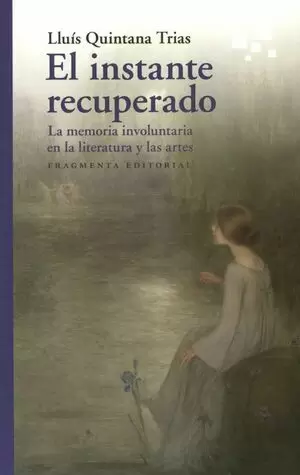 INSTANTE RECUPERADO LA MEMORIA INVOLUNTARIA EN LA LITERATURA Y LAS ARTES, EL