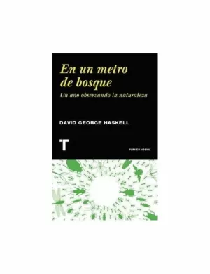 EN UN METRO DE BOSQUE. UN AÑO OBSERVANDO LA NATURALEZA