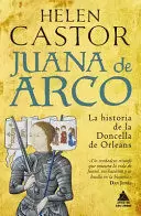 JUANA DE ARCO. LA HISTORIA DE LA DONCELLA DE ORLEANS