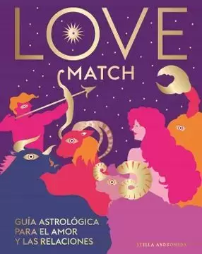 LOVE MATCH: GUÍA ASTROLÓGICA PARA EL AMOR Y LAS RELACIONES