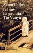 IVÁNOV - LA GAVIOTA - TÍO VÁNYA