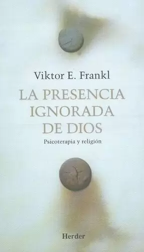 PRESENCIA IGNORADA DE DIOS. PSICOTERAPIA Y RELIGION, LA