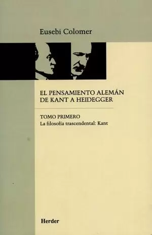 PENSAMIENTO ALEMAN (TOMO I) DE KANT A HEIDEGGER. LA FILOSOFIA TRASCENDENTAL, EL