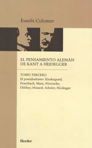 PENSAMIENTO ALEMAN (TOMO III) DE KANT A HEIDEGGER. EL POSTIDEALISMO, EL