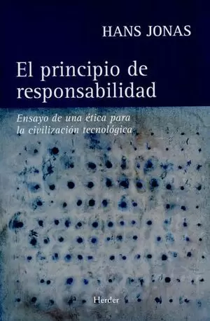 PRINCIPIO DE RESPONSABILIDAD. ENSAYO DE UNA ETICA PARA LA CIVILIZACION TECNOLOGICA, EL