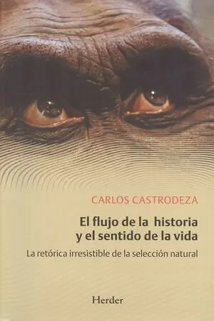 FLUJO DE LA HISTORIA Y EL SENTIDO DE LA VIDA. LA RETORICA IRRESISTIBLE DE LA SELECCION NATURAL, EL
