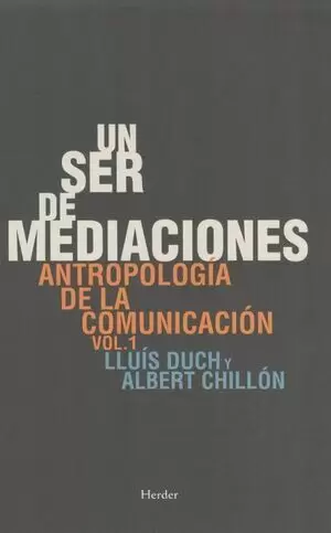 UN SER DE MEDIACIONES. ANTROPOLOGIA DE LA COMUNICACION VOL.1