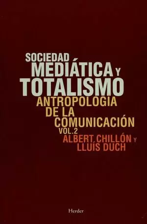 SOCIEDAD MEDIATICA Y TOTALISMO. ANTROPOLOGIA DE LA COMUNICACION VOL.2