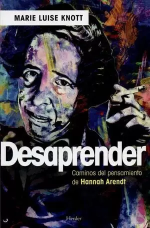 DESAPRENDER CAMINOS DEL PENSAMIENTO DE HANNAH ARENDT