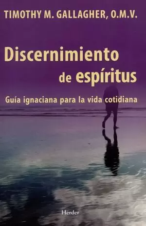 DISCERNIMIENTO DE ESPIRITUS. GUIA IGNACIANA PARA LA VIDA COTIDIANA