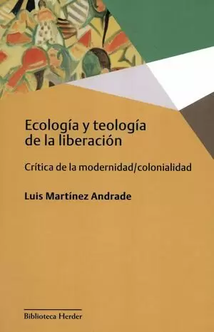 ECOLOGIA Y TEOLOGIA DE LA LIBERACION CRITICA DE LA MODERNIDAD COLONIALIDAD